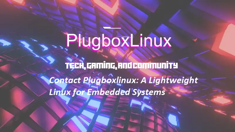 Contact Plugboxlinux: A Lightweight Linux for Embedded Systems