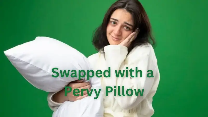 The Bizarre Tale of Being Swapped with a Pervy Pillow: A Surreal Encounter