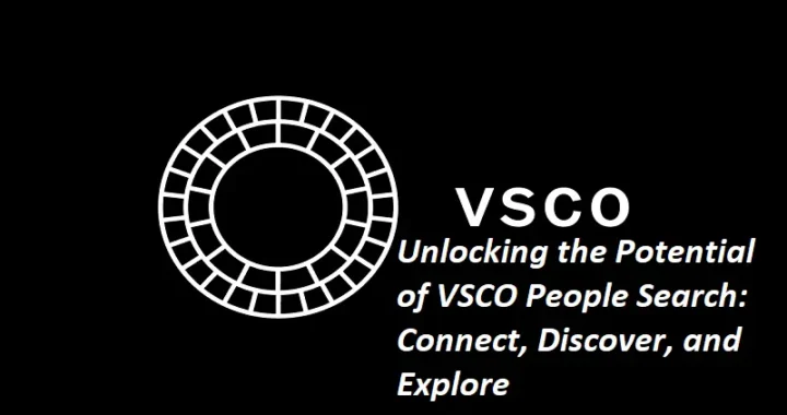 Unlocking the Potential of VSCO People Search: Connect, Discover, and Explore