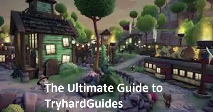 The Ultimate Guide to TryhardGuides