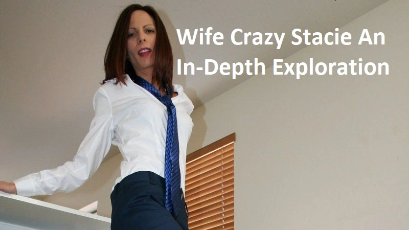 wife crazy stacie