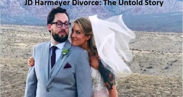 JD Harmeyer Divorce: The Untold Story