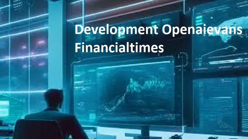 development openaievans financialtimes