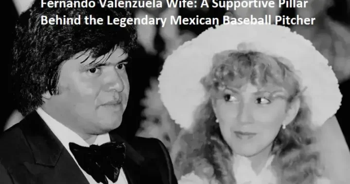 Fernando Valenzuela Wife: A Supportive Pillar Behind the Legendary Mexican Baseball Pitcher