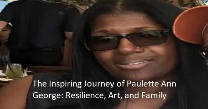 The Inspiring Journey of Paulette Ann George: Resilience, Art, and Family